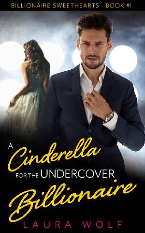 A Cinderella for the Undercover Billionaire · A Clean Contemporary Romance (Billionaire Sweethearts Book 1)