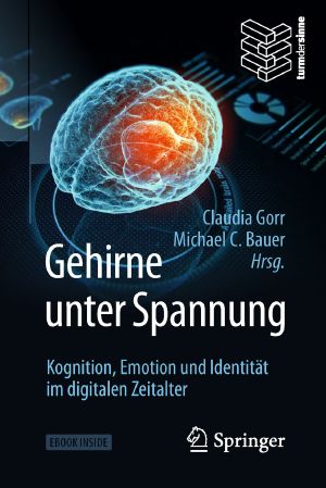 Gehirne unter Spannung · Kognition, Emotion und Identität im digitalen Zeitalter, Kognition, Emotion und Identität im digitalen Zeitalter