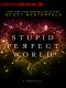 Stupid Perfect World