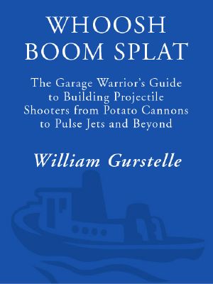 Whoosh Boom Splat: The Garage Warrior’s Guide to Building Projectile Shooters