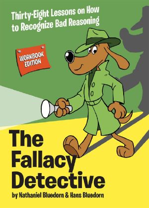 The Fallacy Detective · Thirty-Eight Lessons on How to Recognize Bad Reasoning