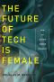 The Future of Tech Is Female