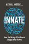 Innate · How the Wiring of Our Brains Shapes Who We Are