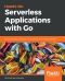 Hands-On Serverless Applications With Go