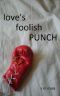 Love's Foolish Punch