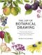 The Joy of Botanical Drawing, A Step-by-Step Guide to Drawing and Painting Flowers, Leaves, Fruit, and More