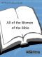 All of the Women of the Bible