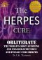 The Herpes Cure · Obliterate the World’s Most Annoying and Exaggerated Virus and Finally Cure Herpes (2nd Edition, Developed Life Health and Wellness ... Herpes Prevention, Herpes Cure) Book 1)