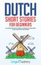 Dutch Short Stories for Beginners · 20 Captivating Short Stories to Learn Dutch & Grow Your Vocabulary the Fun Way! (Easy Dutch Stories)