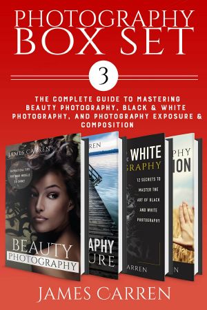 Photography box set 3 · The complete guide to mastering beauty photography, black and white photography, exposure and composition