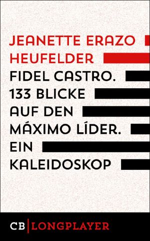 Fidel Castro · 133 Blicke auf den Maximo Lider - Ein Kaleidoskop