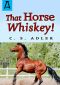 That Horse Whiskey!