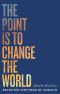 The Point Is to Change the World