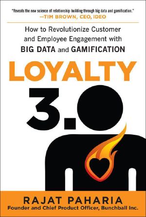 Loyalty 3.0 · How to Revolutionize Customer and Employee Engagement With Big Data and Gamification