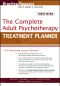 The Complete Adult Psychotherapy Treatment Planner