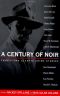 A Century of Noir · Thirty-Two Classic Crime Stories