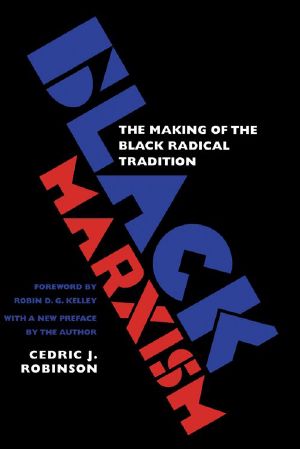 Black Marxism · The Making of the Black Radical Tradition