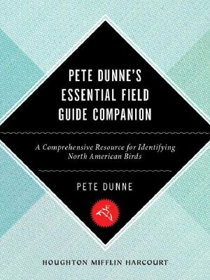 Pete Dunne's Essential Field Guide Companion · A Comprehensive Resource for Identifying North American Birds