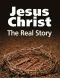 Jesus Christ · the Real Story