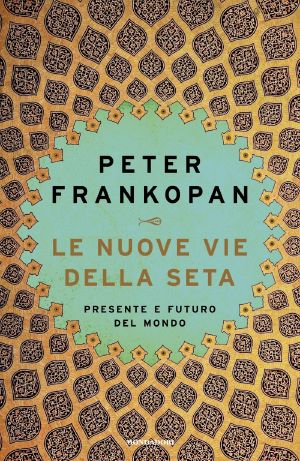 Le Nuove Vie Della Seta. Presente E Futuro Del Mondo