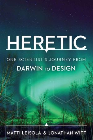 Heretic · One Scientist's Journey From Darwin to Design