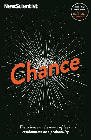 Chance · the Science and Secrets of Luck, Randomness and Probability (New Scientist)