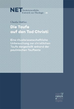 Die Taufe auf den tod Christi · Eine ritualwissenschaftliche Untersuchung zur christlichen Taufe dargestellt anhand der paulinischen Tauftexte
