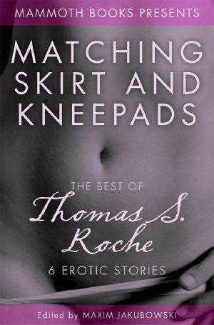 The Mammoth Book of Erotica Presents the Best of Thomas S. Roche