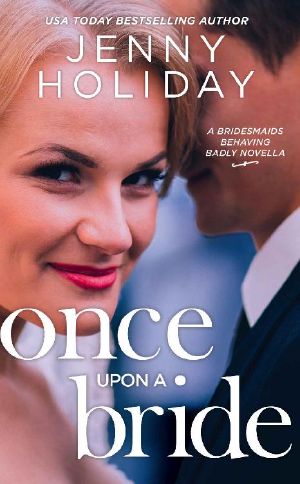 Once Upon a Bride · A Novella (Bridesmaids Behaving Badly)