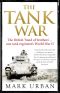 The Tank War: The Men, the Machines and the Long Road to Victory