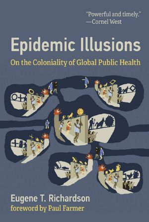 Epidemic Illusions, On the Coloniality of Global Public Health