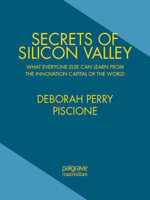 Secrets of Silicon Valley · What Everyone Else Can Learn From the Innovation Capital of the World