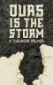 Ours Is the Storm