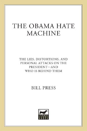 The Obama Hate Machine · the Lies, Distortions, and Personal Attacks on the President · -And Who Is Behind Them