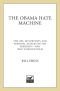 The Obama Hate Machine · the Lies, Distortions, and Personal Attacks on the President · -And Who Is Behind Them