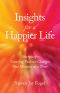 Insights for a Happier Life · Shortcuts for Creating Positive Changes One Moment at a Time