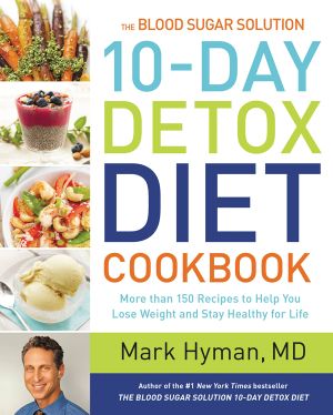 Blood Sugar Solution 10-Day Detox Diet Cookbook · More Than 150 Recipes to Help You Lose Weight and Stay Healthy for Life (9780316342438)