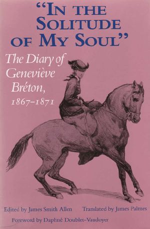 In the Solitude of My Soul · the Diary of Genevieve Breton, 1867-1871