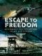 Escape to Freedom · an Airman's Tale of Capture, Escape and Evasion