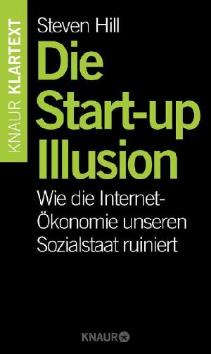 Die Start-up-Illusion · Wie die Internet-Ökonomie unseren Sozialstaat ruiniert