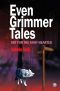 Even Grimmer Tales