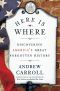 Here Is Where · Discovering America's Great Forgotten History