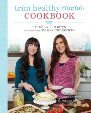 Trim Healthy Mama Cookbook · Eat Up and Slim Down With More Than 350 Healthy Recipes