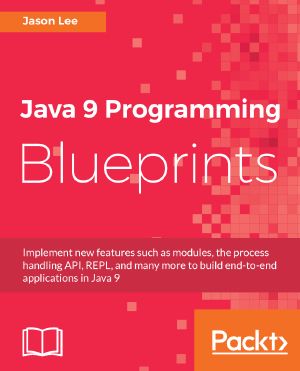 Java 9 Programming Blueprints