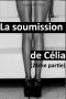 La Soumission De Célia (2ème Partie)