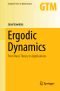 Ergodic Dynamics, From Basic Theory to Applications