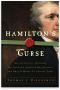 Hamilton's Curse · How Jefferson's Arch Enemy Betrayed the American Revolution · and What It Means for Americans Today