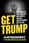 Get Trump: the Threat to Civil Liberties, Due Process, and Our Constitutional Rule of Law