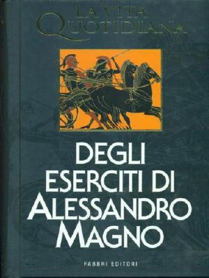 La vita quotidiana degli eserciti di Alessandro Magno