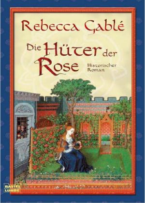 Die Hueter der Rose - Historischer Roman